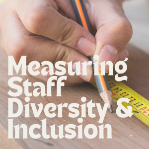 Text: Measuring Staff Diversity & Inclusion