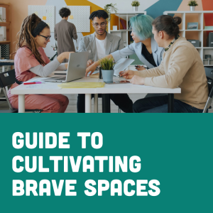 Guide to Cultivating Brave Spaces